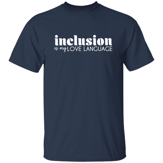 Inclusion Is My Love Language Teacher Unisex T-Shirt, Teacher Shirt, Inclusion Shirt, Sped Teacher Shirt, Back To School Gift	G500 5.3 oz. T-Shirt