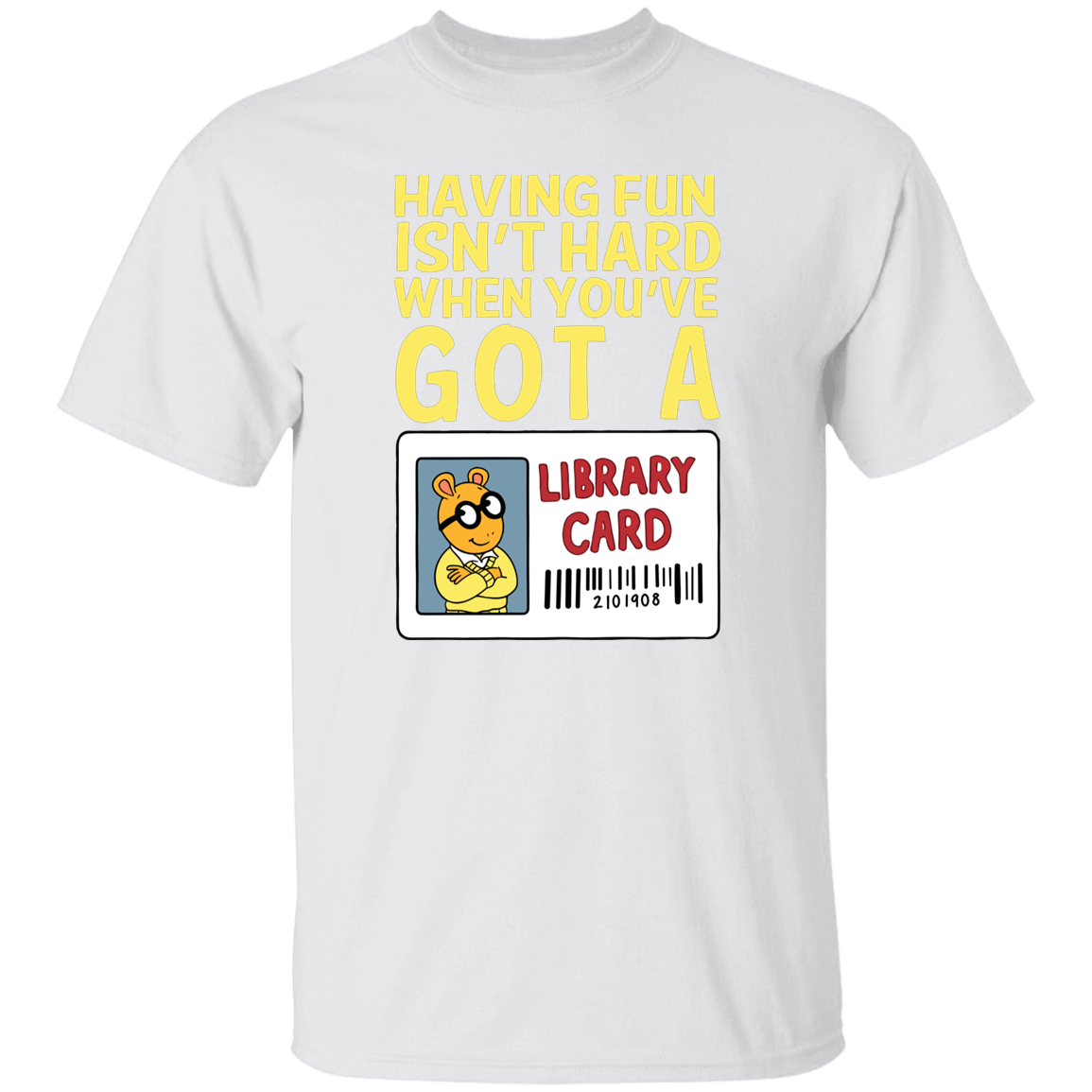 Arthur Library Card Shirt, Having Fun Isn’t Hard When You’ve Got a Library Card, Funny Reading Teacher Tee