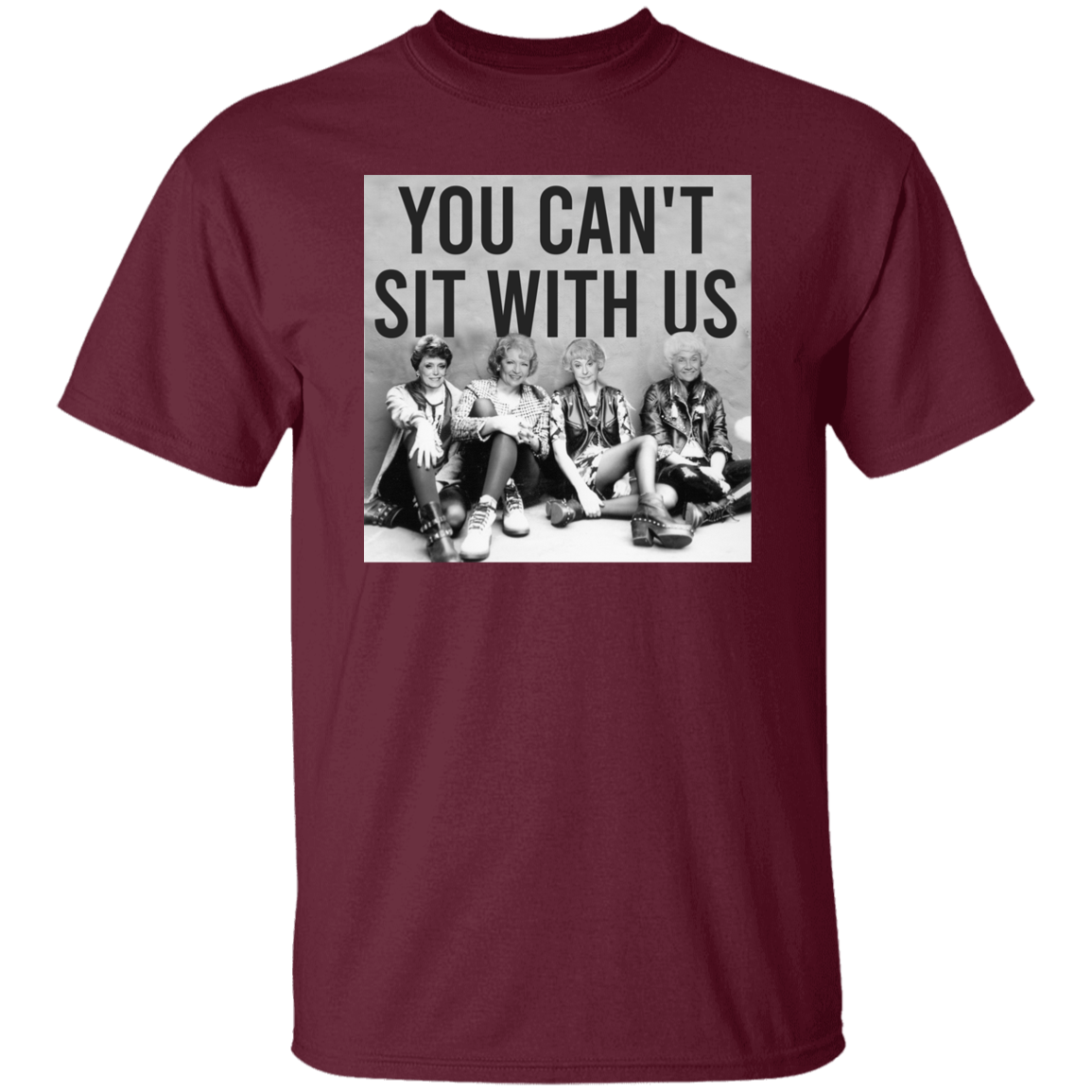 You Can't Sit With Us The Golden Girls T-Shirt - leleart