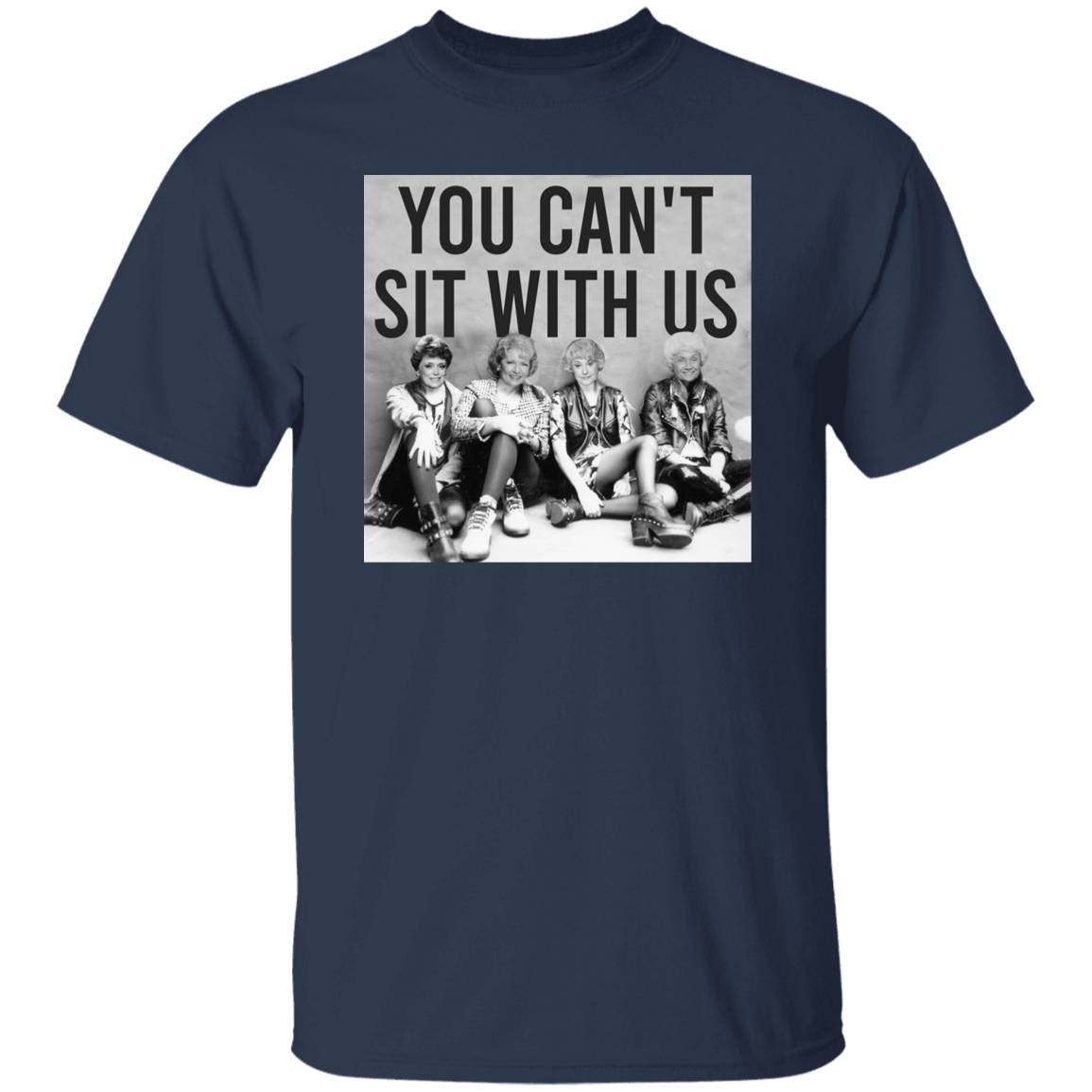 You Can't Sit With Us The Golden Girls T-Shirt - leleart