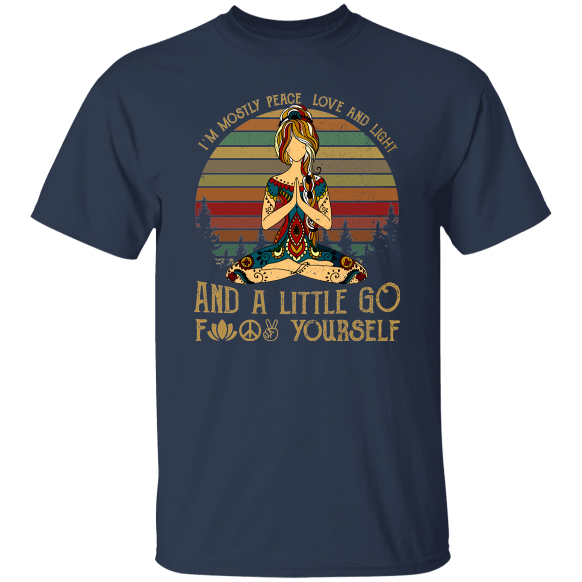 Yoga I’m Mostly Peace Love And Light And A Little Go Fuck Yourself Vintage Retro T-Shirt