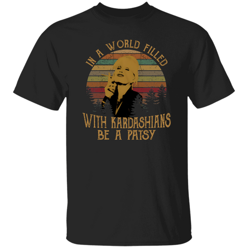 Kim Kardashian In A World Filled With Kardashians Be A Patsy Vintage T-Shirt - leleart