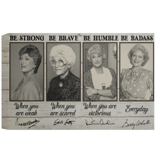 The Golden Girls Be Strong Be Brave Be Humble Be Badass Framed Canvas, Unframed Poster, Golden Girls Canvas, Feminist Wall Decor	CANLA15 Deluxe Landscape Canvas 1.5in Frame