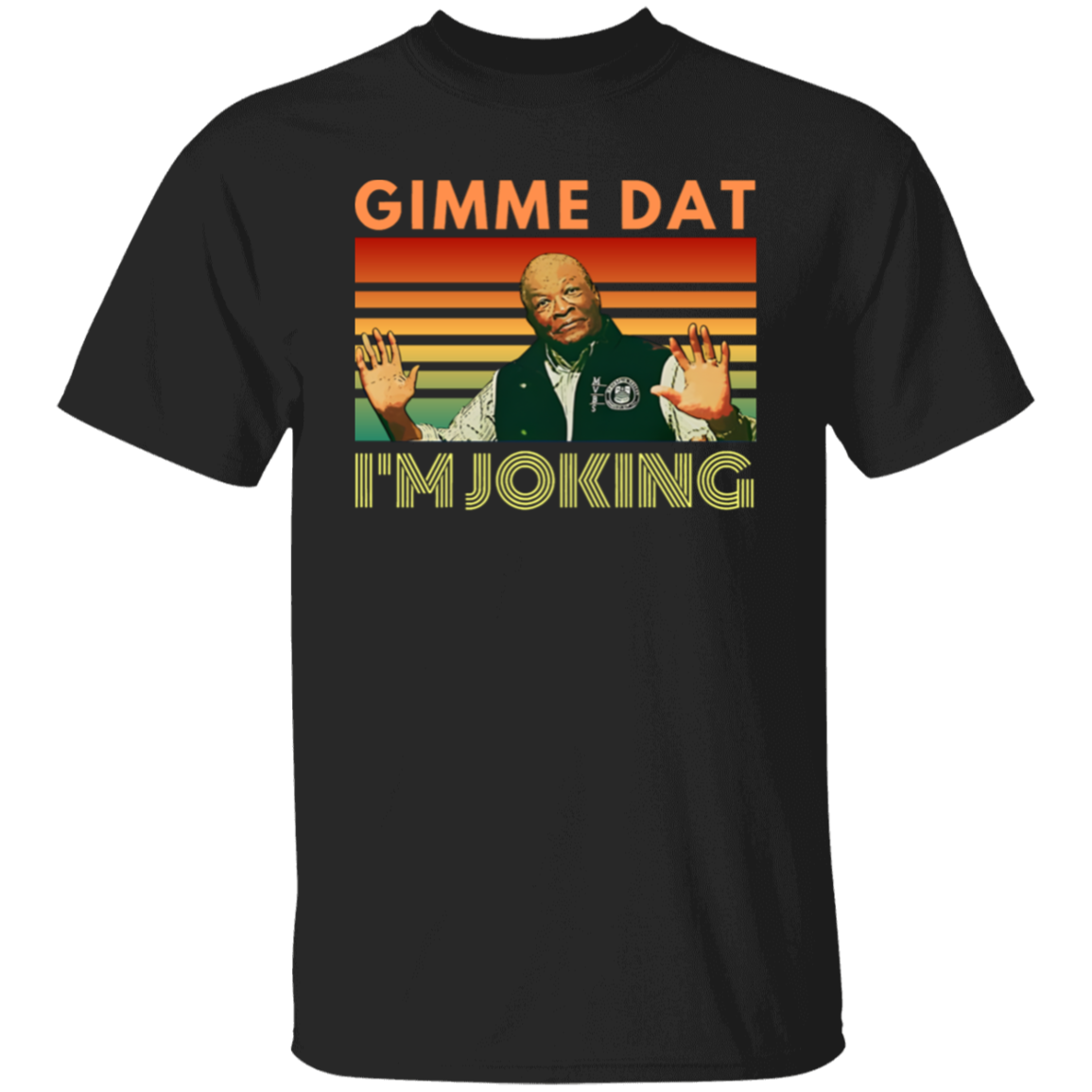 I’m Joking Gimme Dat I Think You Should Leave  T-Shirt