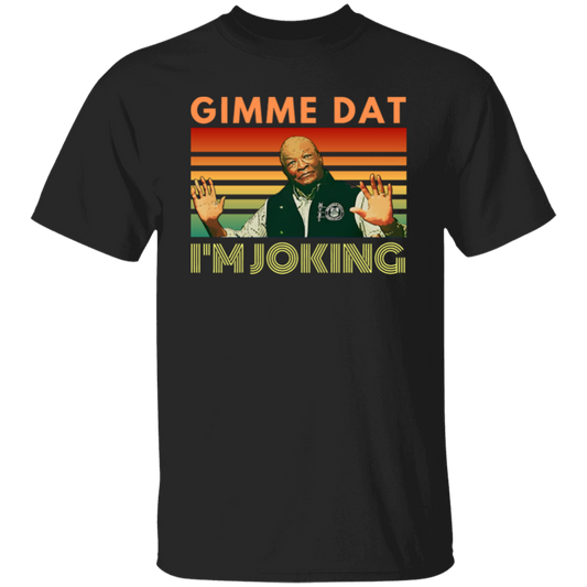 I’m Joking Gimme Dat I Think You Should Leave  T-Shirt