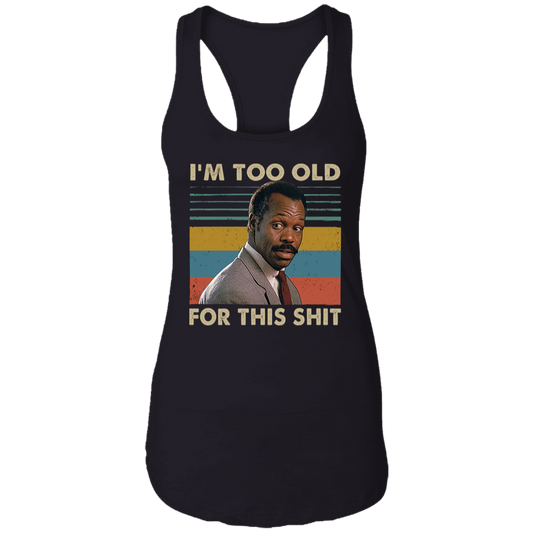 Danny Glover I'm Too Old for This Shit Vintage T-Shirt, Danny Glover Shirt, Lethal Weapon Shirt, Gift Tee For You And Your Friends	NL1533 Ladies Ideal Racerback Tank