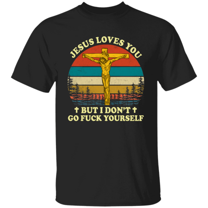 Jesus Loves You But I Don't Go Fuck Yourself Funny Christian Vintage Unisex T-Shirt - lucy