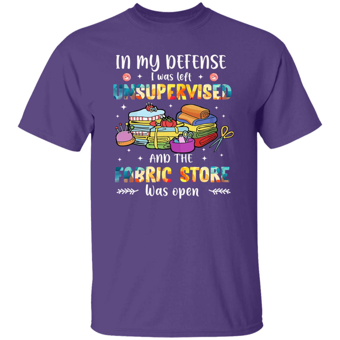In My Defense I Was Left Unsupervised   T-Shirt - ID11102412