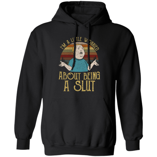 Bobby Hill I’m A Little Worried About Being A Slut Gildan Pullover Hoodie