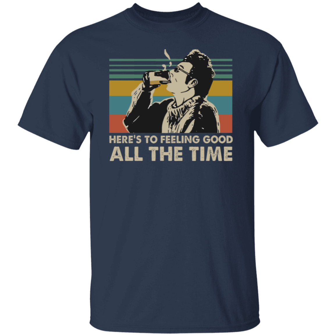 Here's To Feeling Good All The Time Kramer Seinfeld Vintage Retro T-Shirt - leleart