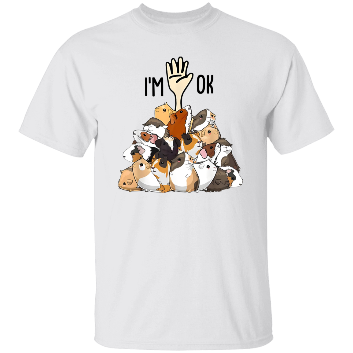 G500 5.3 oz. T-Shirt Guinea Pigs I’m Ok Gift For Animal Lover Unisex