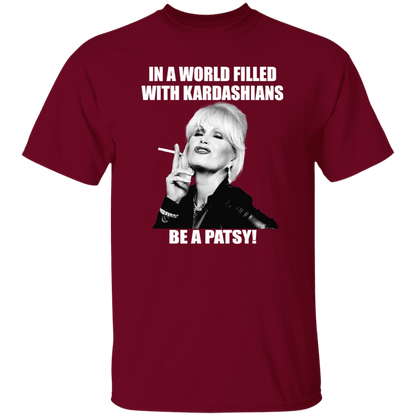 In A World Filled With Kardashians Be A Patsy T-Shirt - leleart