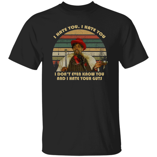 I Hate You I Don't Even Know You and I Hate Your Guts Vintage T-Shirt, Chappelle's Show Shirt, Gift Tee For You And Your Friends	G500 5.3 oz. T-Shirt