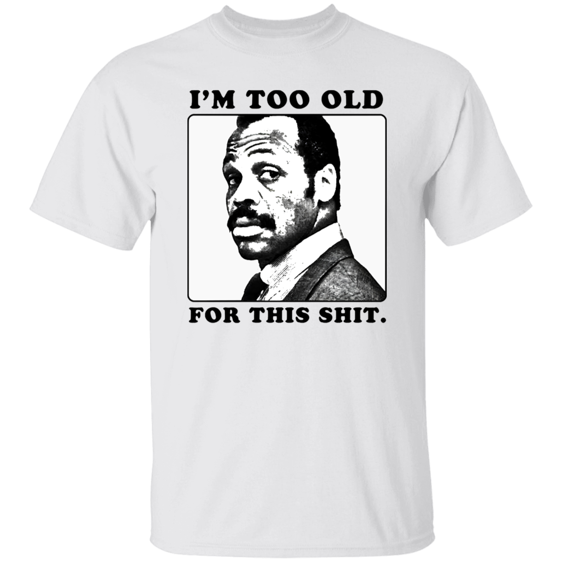 G500 5.3 oz. T-Shirt Roger Murtaugh Is Too Old For This Shit Lethal Weapon Unisex Vintage Shirt
