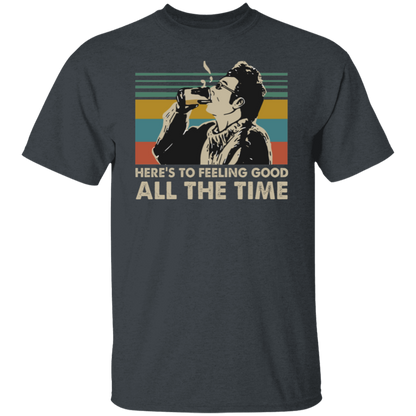 Here's To Feeling Good All The Time Kramer Seinfeld Vintage Retro T-Shirt - leleart