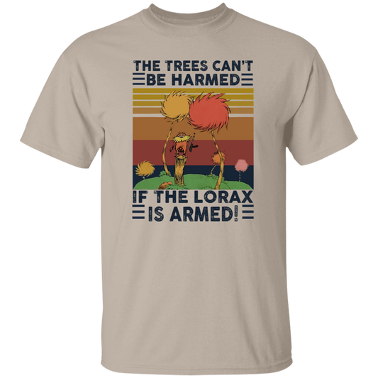 G500 5.3 oz. T-Shirt 	The Trees Can’t Be Harmed If The Lorax Is Armed
