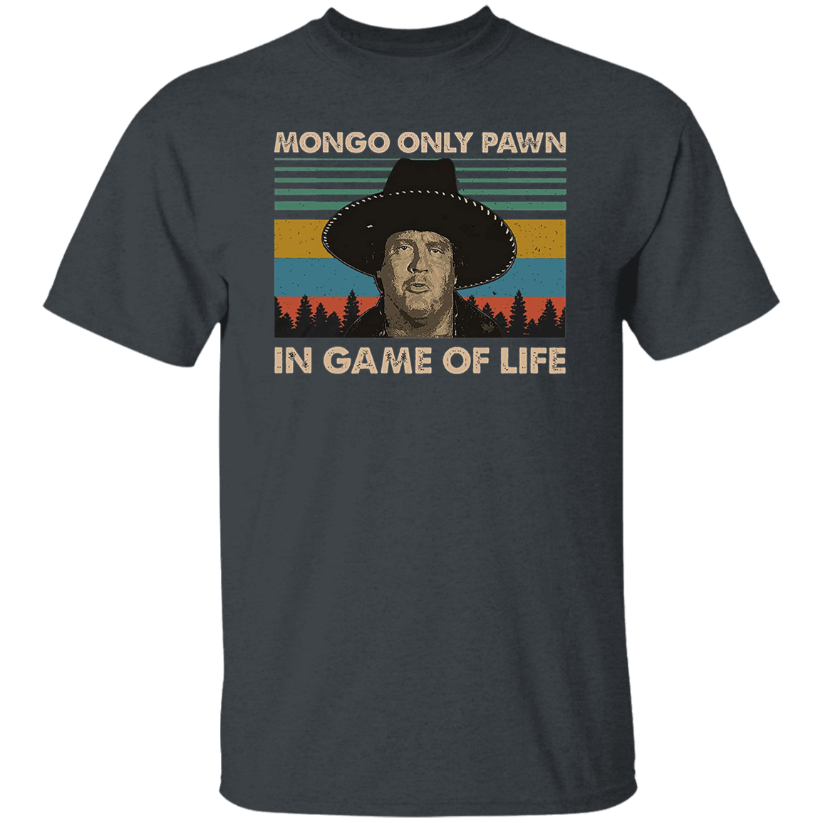 Mongo Only Pawn in Game of Life Vintage T-Shirt, Blazing Saddles Lovers Movie Shirt	G500 5.3 oz. T-Shirt