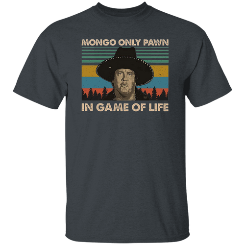 Mongo Only Pawn in Game of Life Vintage T-Shirt, Blazing Saddles Lovers Movie Shirt	G500 5.3 oz. T-Shirt