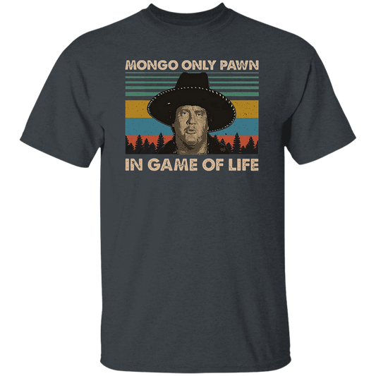 Mongo Only Pawn in Game of Life Vintage T-Shirt, Blazing Saddles Lovers Movie Shirt	G500 5.3 oz. T-Shirt