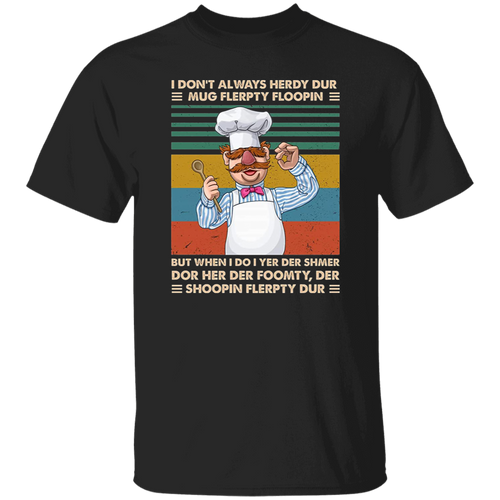 Swedish Chef I Don't Always Herdy Dur Vintage T-Shirt, The Swedish Chef Shirt, Vert Der Ferk Shirt, Muppet Shirt, TV Series Shirt	G500 5.3 oz. T-Shirt
