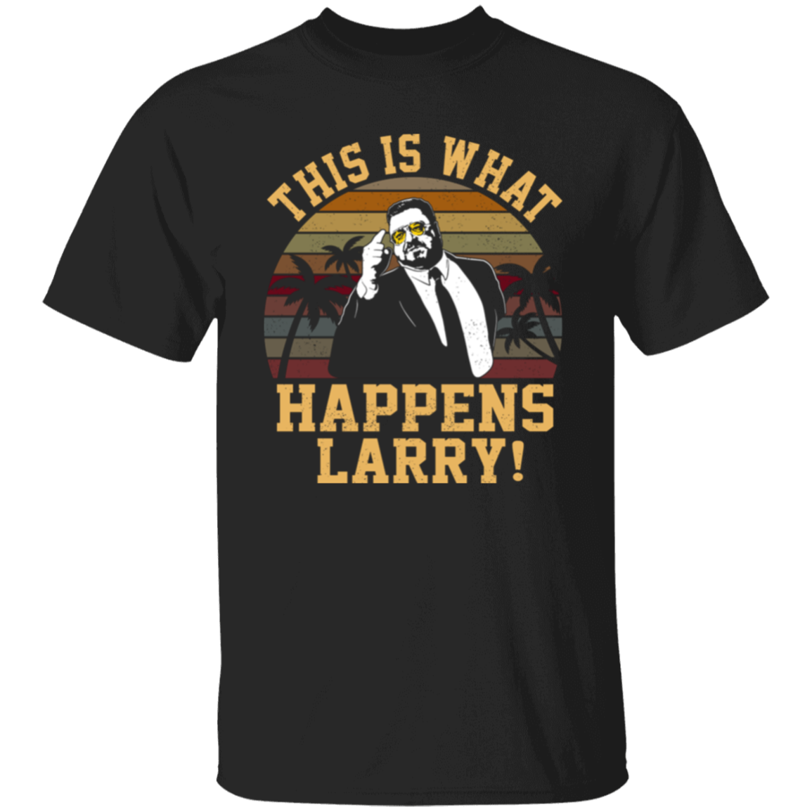 This Is What Happens Larry T-Shirt - ID10062425