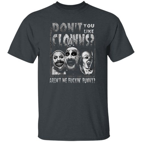Captain Spaulding Don’t You Like Clowns Aren’t We Fuckin’ Funny Unisex  T-Shirt - lucy - 84044372