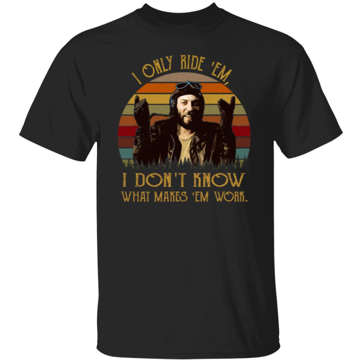 I Only Ride ‘Em I Dont Know What Makes ‘Em Work T-Shirt - leleart