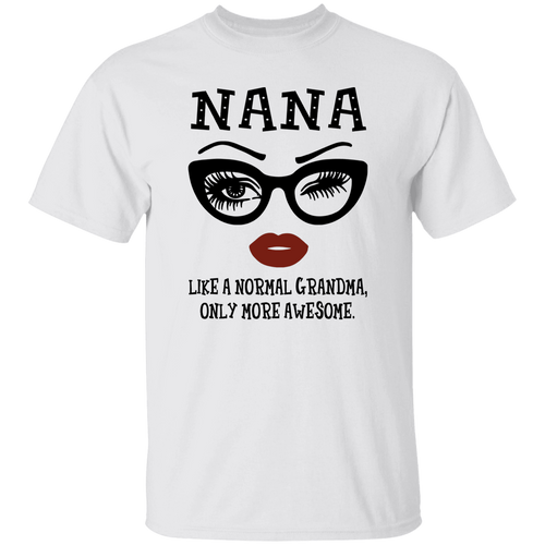 Nana Like A Normal Grandma Only More Awesome Unisex  T-Shirt - pelyn