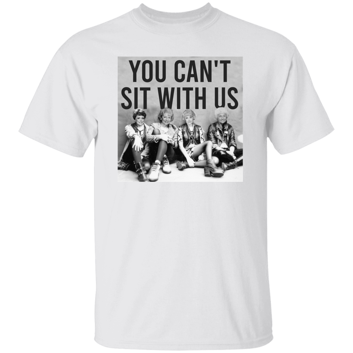 You Can't Sit With Us The Golden Girls T-Shirt - leleart