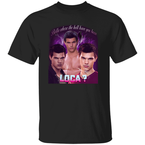 G500 5.3 oz. T-Shirt 	Bella Where The Hell Have You Been Loca Unisex Vintage T-Shirt