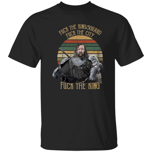 Fuck The Kingsguard Fuck The City Fuck The King Vintage T-Shirt, Sandor Clegane Shirt, The Hound Shirt, Sandor Clegane Shirt	G500 5.3 oz. T-Shirt