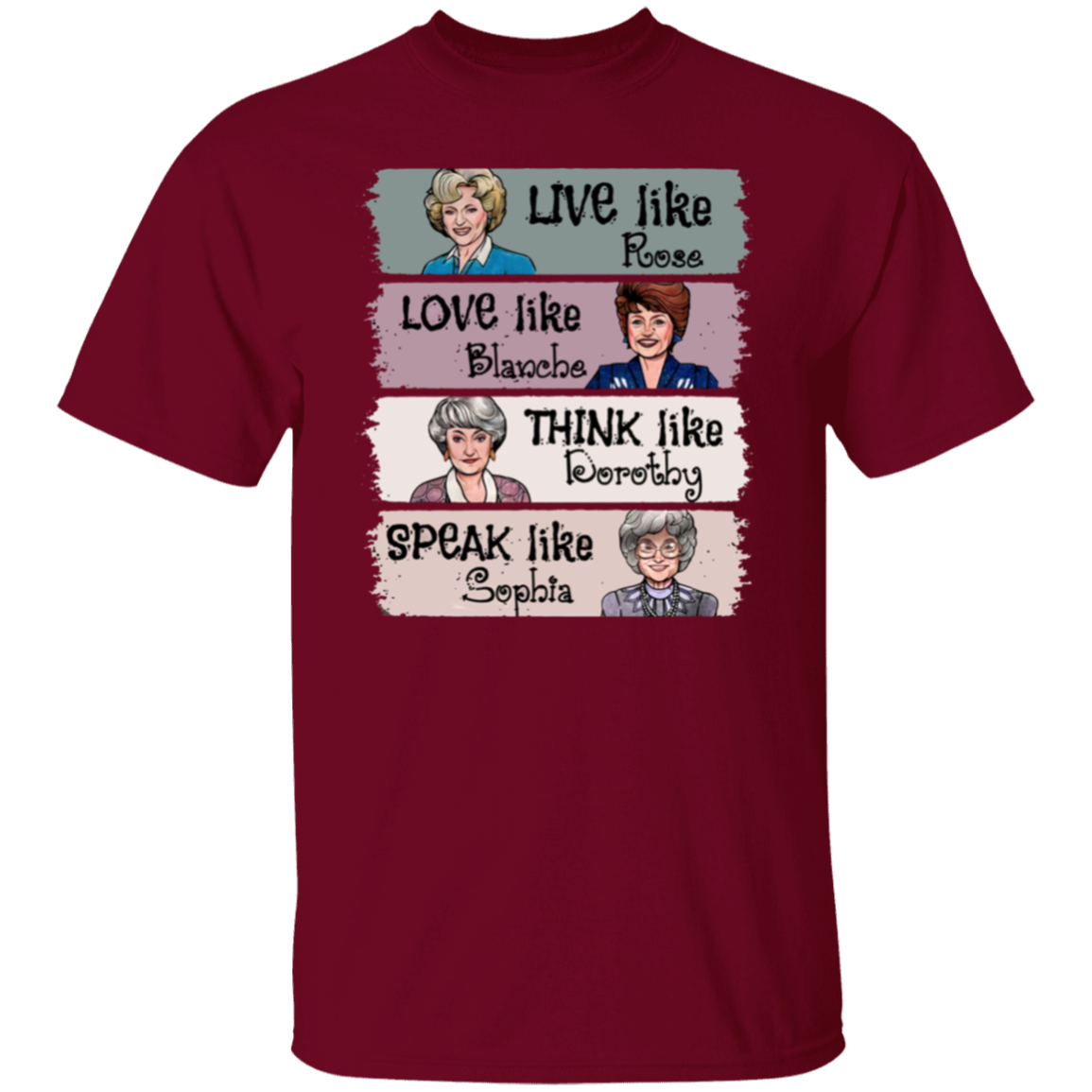 Live Like Rose Love Like Blanche Think Like Dorothy Speak Like Sophia The Golden Girls  T-Shirt - leleart