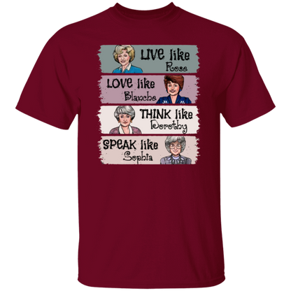 Live Like Rose Love Like Blanche Think Like Dorothy Speak Like Sophia The Golden Girls  T-Shirt - leleart