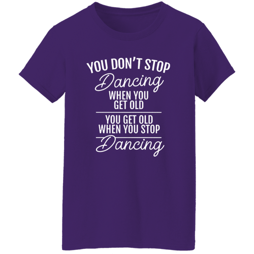 You Don't Stop Dancing When You Get Old Teacher Vintage  G500L Ladies' 5.3 oz. T-Shirt - letter - WOMEN
