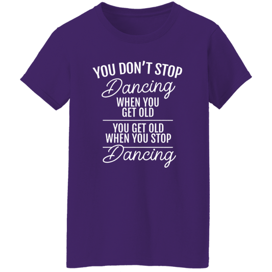 You Don't Stop Dancing When You Get Old Teacher Vintage  G500L Ladies' 5.3 oz. T-Shirt - letter - WOMEN