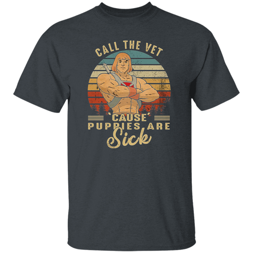 Call The Vet Cause These Puppies Are Sick Vintage T-Shirt, Masters Of The Universe Shirt, He-Man Shirt, Fantasy Movie Shirt, 80s Movie ShirtG500 5.3 oz. T-Shirt