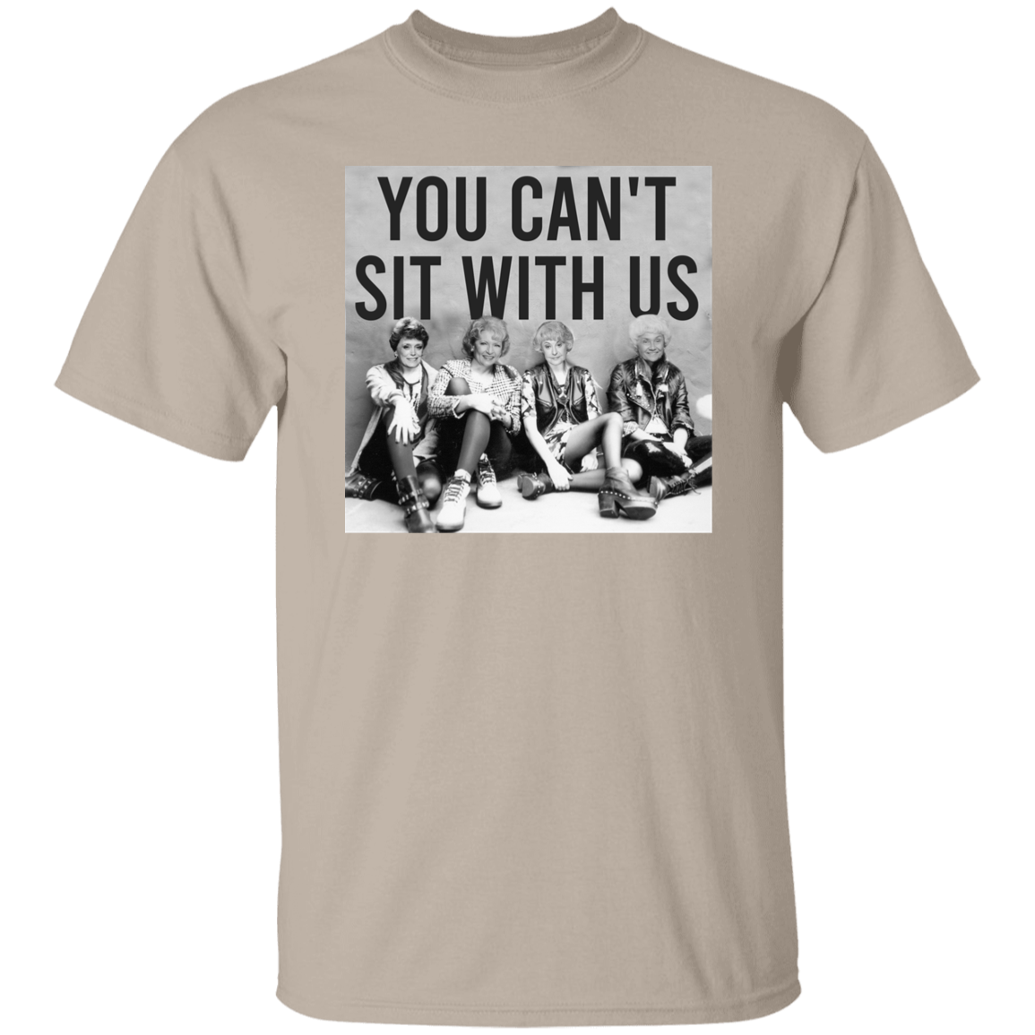 You Can't Sit With Us The Golden Girls T-Shirt - leleart