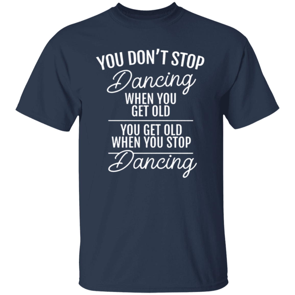 You Don't Stop Dancing When You Get Old Teacher Vintage Unisex  T-Shirt - letter