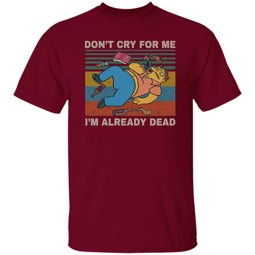 Don't Cry for Me I'm Already Dead Vintage T-Shirt, Barney Gumble Shirt, The Simpson Shirt, Comedy Cartoon Shirt, Cartoon Series ShirtG500 5.3 oz. T-Shirt