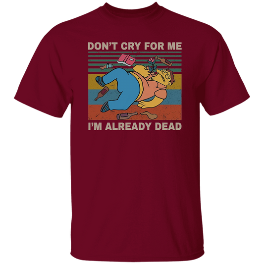 Don't Cry for Me I'm Already Dead Vintage T-Shirt, Barney Gumble Shirt, The Simpson Shirt, Comedy Cartoon Shirt, Cartoon Series ShirtG500 5.3 oz. T-Shirt