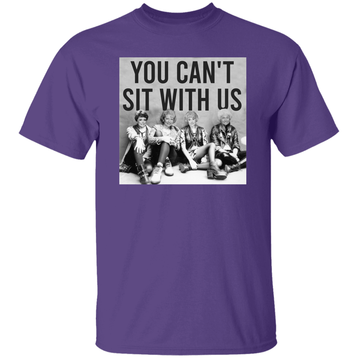 You Can't Sit With Us The Golden Girls T-Shirt - leleart