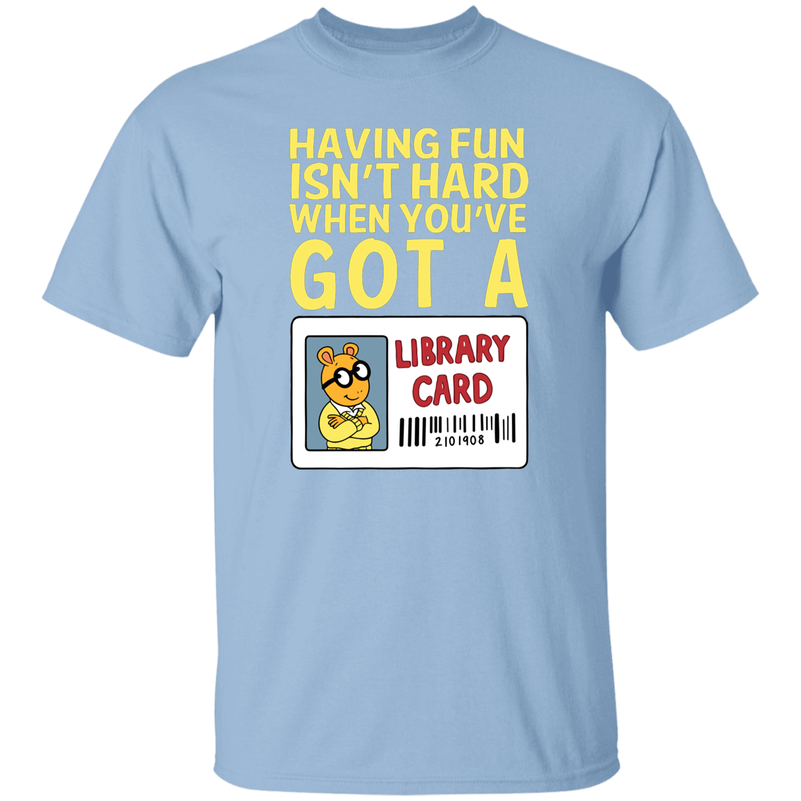 Arthur Library Card Shirt, Having Fun Isn’t Hard When You’ve Got a Library Card, Funny Reading Teacher Tee