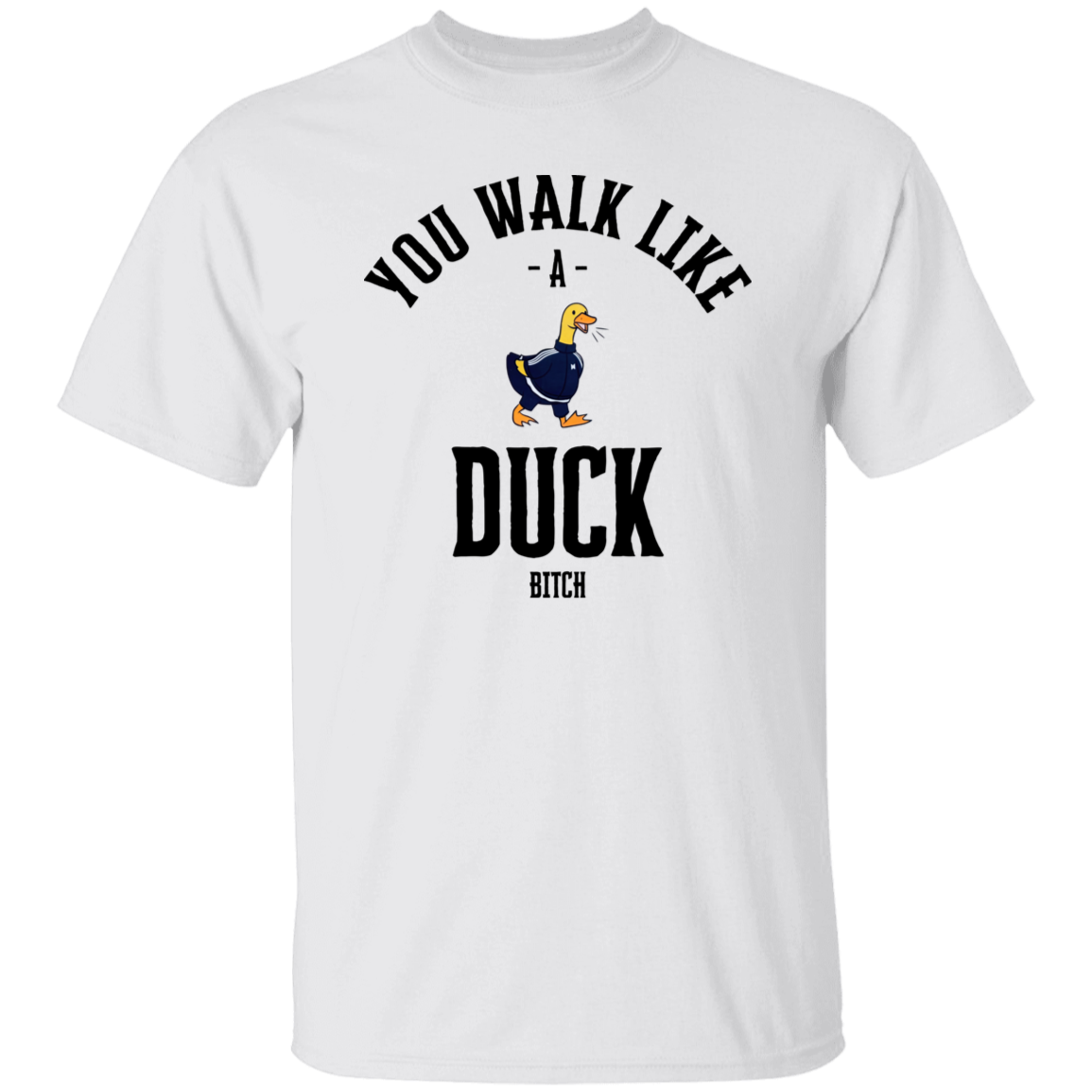 You Walk Like Duck Bitch T-Shirt - ID17062405