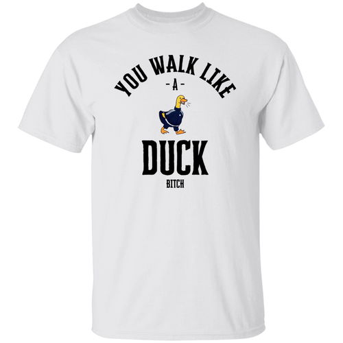 You Walk Like Duck Bitch T-Shirt - ID17062405