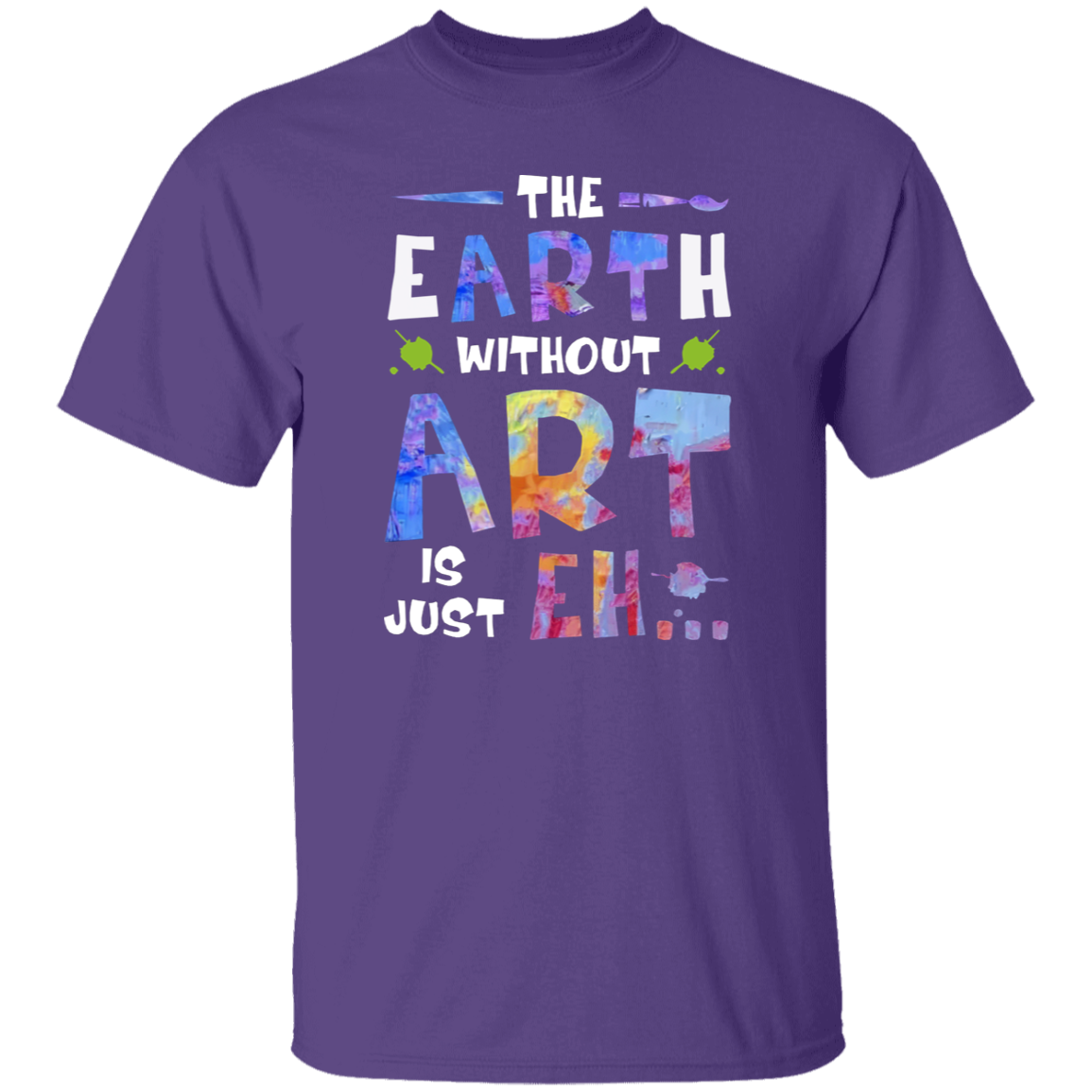 The Earth Without Art Is Just Eh Teacher  T-Shirt - CDCraft
