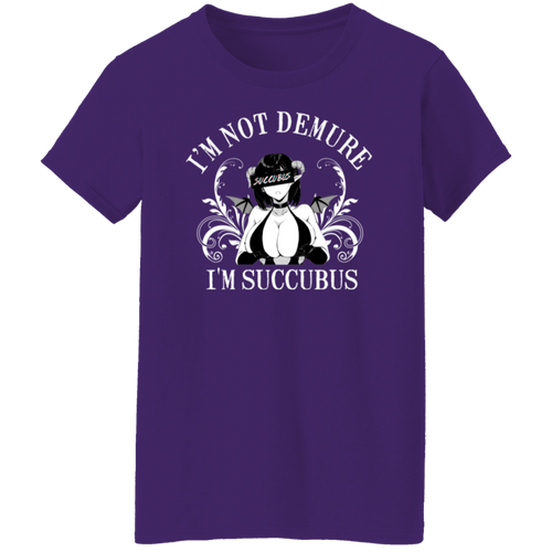 I'm Not Demure I'm Succubus T-Shirt - ID05092403