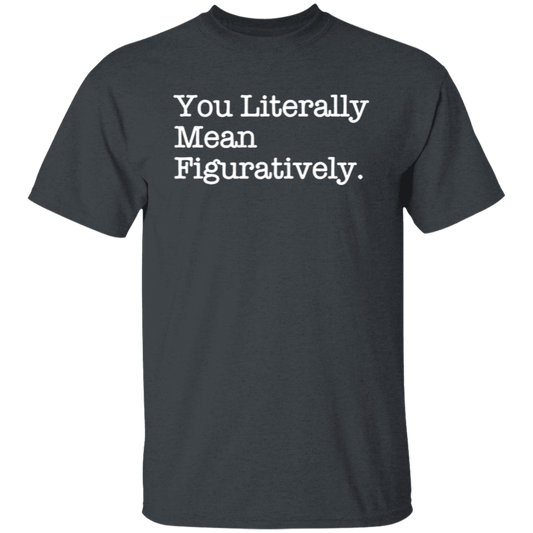 You Literally Mean Figuratively Teacher Vintage Unisex  T-Shirt - letter