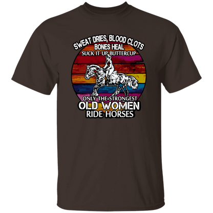Sweat Dries Blood Clots Bones Heal Suck It Up Buttercup Only The Strongest Old Women Ride Horses Vintage T-Shirt