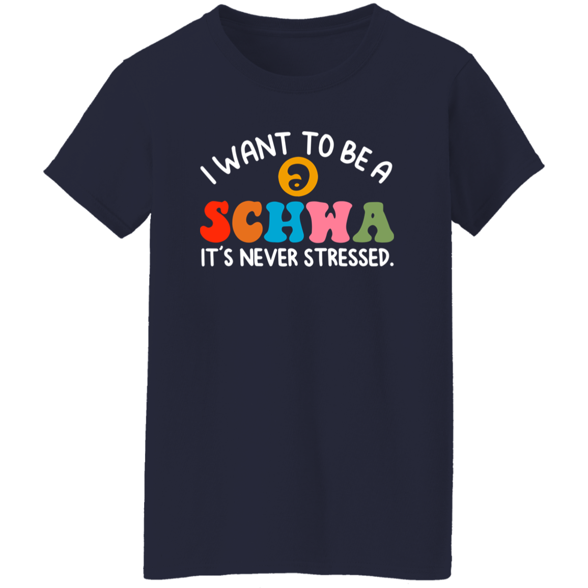 I Want To Be A Schwa It's Never Stressed Teacher Vintage G500L Ladies' 5.3 oz. T-Shirt - letter - WOMEN