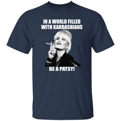 In A World Filled With Kardashians Be A Patsy T-Shirt - leleart